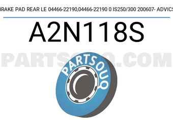 ADVICS A2N118S BRAKE PAD REAR LE 04466-22190,04466-22190 0 IS250/300 200607- ADVICS