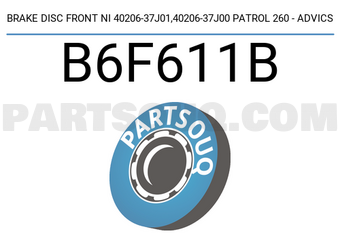 ADVICS B6F611B BRAKE DISC FRONT NI 40206-37J01,40206-37J00 PATROL 260 - ADVICS