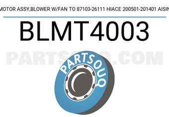 AISIN BLMT4003 MOTOR ASSY,BLOWER W/FAN TO 87103-26111 HIACE 200501-201401 AISIN