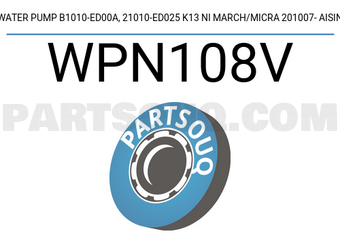 AISIN WPN108V WATER PUMP B1010-ED00A, 21010-ED025 K13 NI MARCH/MICRA 201007- AISIN