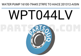 AISIN WPT044LV WATER PUMP 16100-79445 2TRFE TO HIACE 201312-AISIN