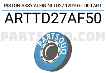 ART ARTTD27AF50 PISTON ASSY ALFIN NI TD27 12010-6T000 ART