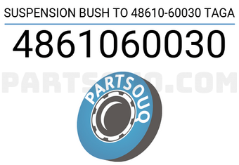 TAGA 4861060030 SUSPENSION BUSH TO 48610-60030 TAGA