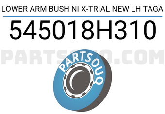 TAGA 545018H310 LOWER ARM BUSH NI X-TRIAL NEW LH TAGA
